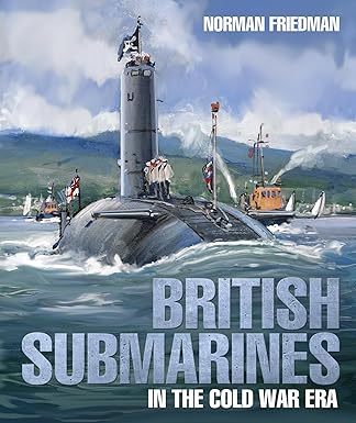 british submarines in the cold war era 1st edition norman friedman phd 1526771225, 978-1526771223