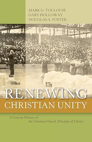 renewing christian unity a concise history of the christian church 1st edition mark g toulouse ,gary holloway
