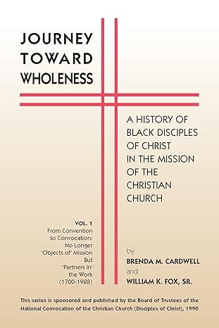journey towards wholeness a history of black disciples of christ in the mission of the christian church 1st