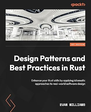 design patterns and best practices in rust enhance your rust skills by applying idiomatic approaches to real