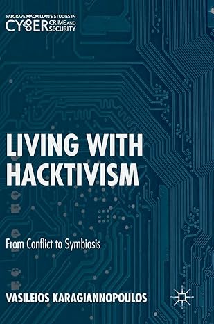 living with hacktivism from conflict to symbiosis 1st edition vasileios karagiannopoulos 331971757x,