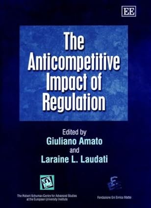 the anticompetitive impact of regulation 1st edition giuliano amato ,laraine l laudati 1840646772,