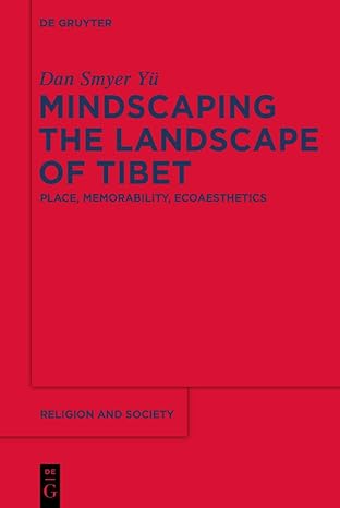mindscaping the landscape of tibet place memorability ecoaesthetics 1st edition dan smyer 161451562x,
