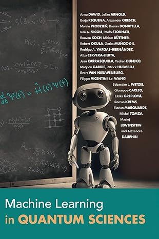 machine learning in quantum sciences 1st edition anna dawid ,julian arnold ,borja requena ,alexander gresch