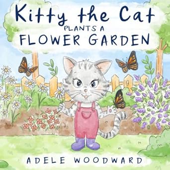 kitty the cat plants a flower garden preschool butterfly books for toddlers 4 years old 1st edition adele