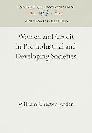 women and credit in pre industrial and developing societies 1st edition william chester jordan 0812231945,