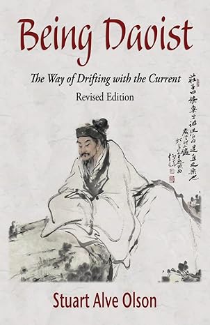 being daoist the way of drifting with the current 1st edition stuart alve olson ,lily romaine shank ,patrick