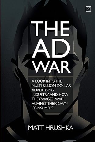 the ad war a look into the multi billion dollar advertising industry and how they waged war against their own