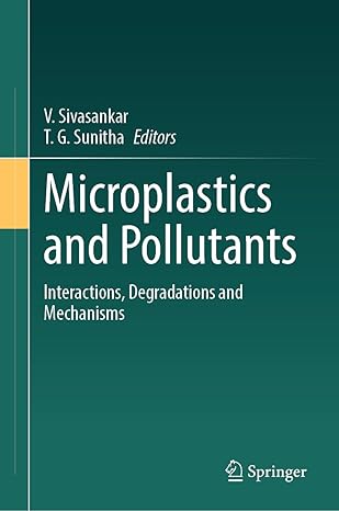 microplastics and pollutants interactions degradations and mechanisms 1st edition v sivasankar ,t g sunitha