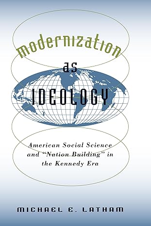 modernization as ideology american social science and nation building in the kennedy era 1st edition michael