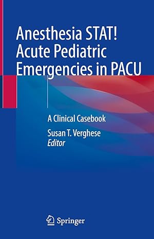 anesthesia stat acute pediatric emergencies in pacu a clinical casebook 1st edition susan t verghese