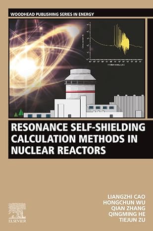 resonance self shielding calculation methods in nuclear reactors 1st edition liangzhi cao ,hongchun wu ,qian