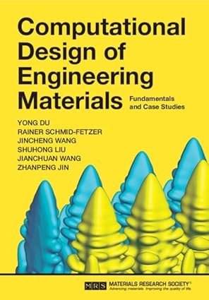 computational design of engineering materials fundamentals and case studies 1st edition yong du ,rainer