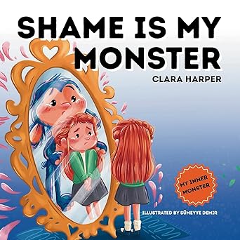 shame is my monster childrens picture book on overcoming embarrassment and building self acceptance 1st