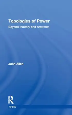topologies of power beyond territory and networks 1st edition john allen 0415521335, 978-0415521338