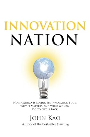 innovation nation how america is losing its innovation edge why it matters and what we can do to get it back