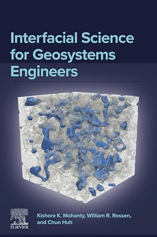 interfacial science for geosystems engineers 1st edition kishore k mohanty ,william r rossen ,chun huh