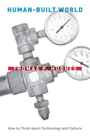 human built world how to think about technology and culture 1st edition thomas p hughes 0226359336,
