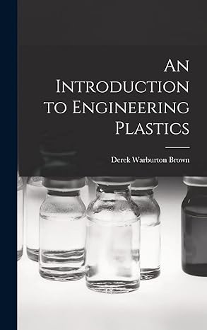an introduction to engineering plastics 1st edition derek warburton brown 1014339251, 978-1014339256