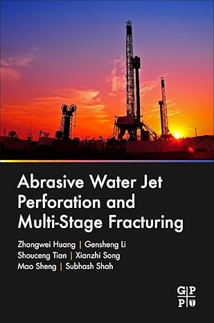 abrasive water jet perforation and multi stage fracturing 1st edition zhongwei huang ,gensheng li ,shouceng