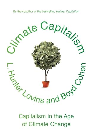 climate capitalism capitalism in the age of climate change 1st edition l hunter lovins ,boyd cohen