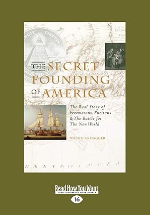 the secret founding of america the real story of freemasons puritans and the battle for the new world 1st