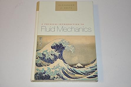 a physical introduction to fluid mechanics 1st edition alexander j smits 0471253499, 978-0471253495