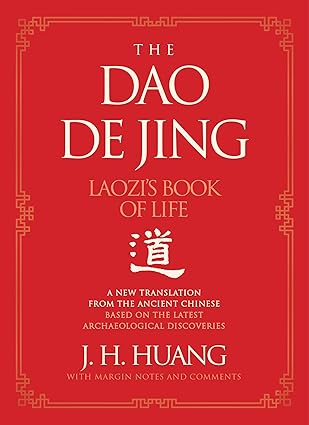 the dao de jing laozis book of life a new translation from the ancient chinese 1st edition j h huang