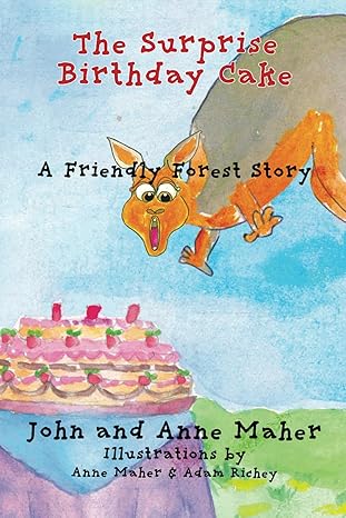 the surprise birthday cake a friendly forest story 1st edition john and anne maher ,anne maher ,adam richey