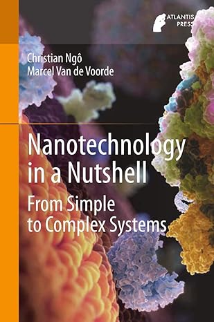 nanotechnology in a nutshell from simple to complex systems 1st edition christian nga ,marcel van de voorde