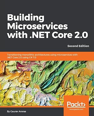 building microservices with net core 2 0 transitioning monolithic architectures using microservices with net
