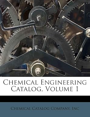 chemical engineering catalog volume 1 1st edition chemical catalog company ,inc ,american institute of
