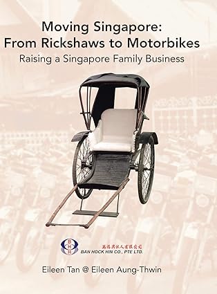moving singapore from rickshaws to motorbikes raising singapore family business 1st edition eileen tan