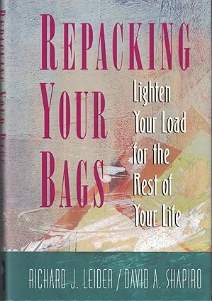 repacking your bags lighten your load for the rest of your life 1st edition richard j leider ,david a shapiro