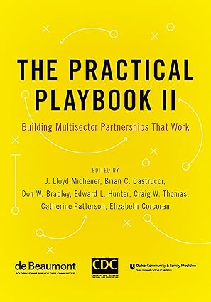 the practical playbook ii building multisector partnerships that work 1st edition j lloyd michener ,brian c