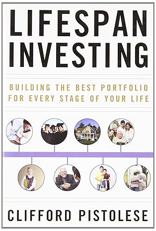 lifespan investing building the best portfolio for every stage of your life 1st edition clifford pistolese