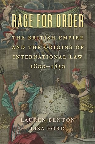 rage for order the british empire and the origins of international law 1800a 1850 1st edition lauren benton