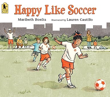 happy like soccer 1st edition maribeth boelts ,lauren castillo 0763670499, 978-0763670498