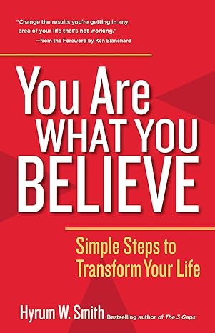 you are what you believe simple steps to transform your life 1st edition hyrum w smith ,ken blanchard