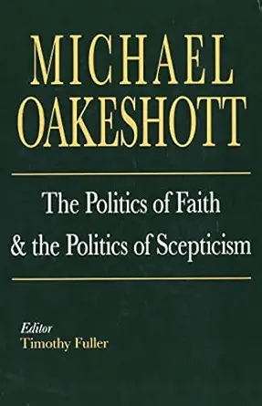 the politics of faith and the politics of scepticism 1st edition michael oakeshott ,timothy fuller