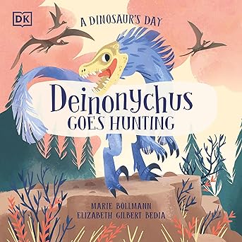 a dinosaurs day deinonychus goes hunting 1st edition elizabeth gilbert bedia ,marie bollmann 0744060052,