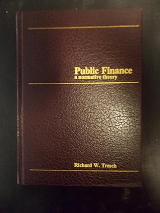 public finance a normative theory 1st edition richard w tresch 0256023913, 978-0256023916