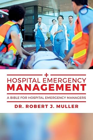 hospital emergency management a bible for hospital emergency managers 1st edition dr robert j muller