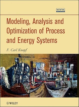 modeling analysis and optimization of process and energy systems 1st edition f carl knopf 0470624213,