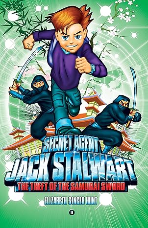 secret agent jack stalwart book 11 the theft of the samurai sword japan 1st edition elizabeth singer hunt