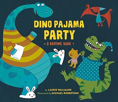 dino pajama party a bedtime book 1st edition laurie wallmark ,michael robertson 0762497750, 978-0762497751