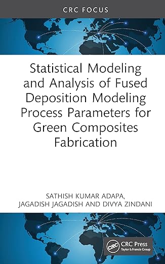 statistical modeling and analysis of fused deposition modeling process parameters for green composites