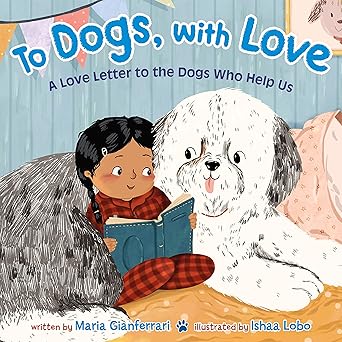 to dogs with love a love letter to the dogs who help us 1st edition maria gianferrari ,ishaa lobo 1250244943,