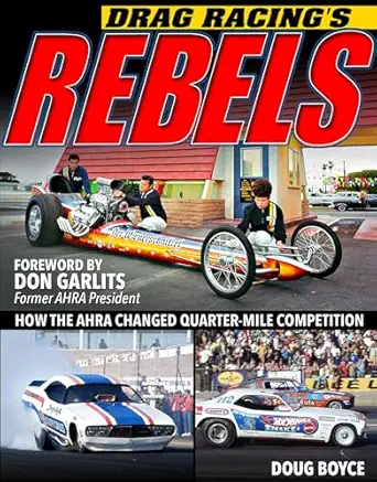 drag racings rebels how the ahra changed quarter mile competition 1st edition doug boyce 161325766x,