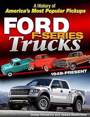 ford f series trucks 1948 present a history of americas most popular pickups 1st edition jimmy dinsmore